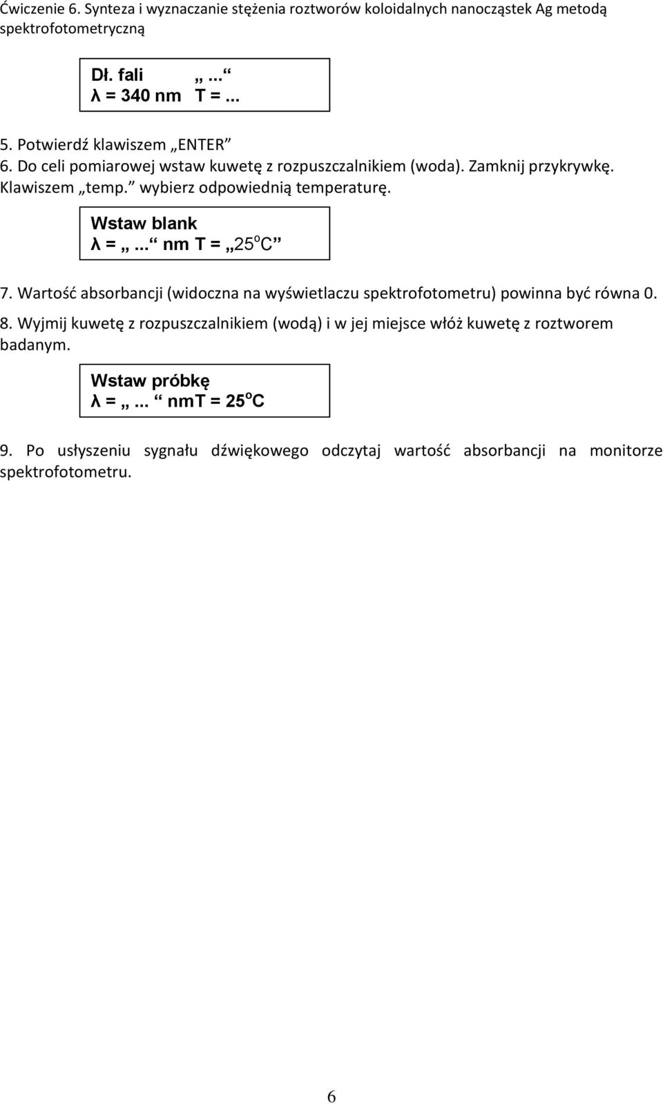 Wartość absorbancji (widoczna na wyświetlaczu spektrofotometru) powinna być równa 0. 8.