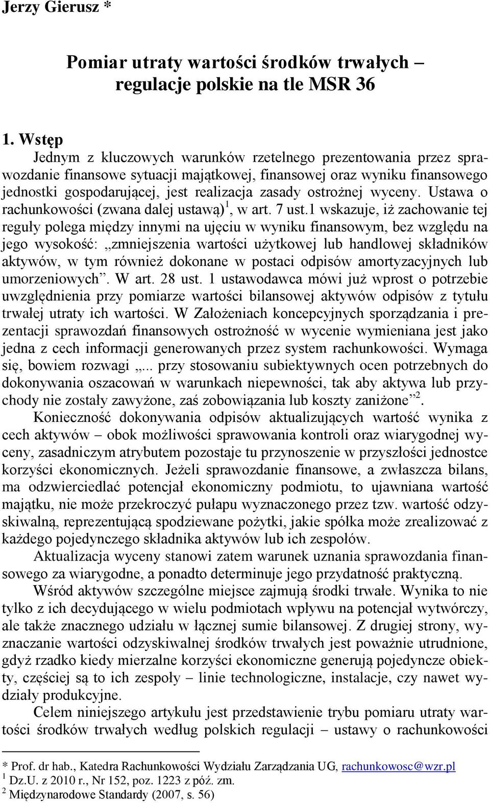 ostrożnej wyceny. Ustawa o rachunkowości (zwana dalej ustawą) 1, w art. 7 ust.
