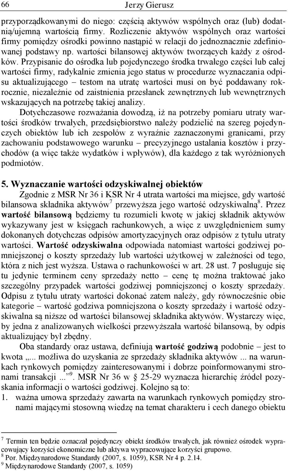 Przypisanie do ośrodka lub pojedynczego środka trwałego części lub całej wartości firmy, radykalnie zmienia jego status w procedurze wyznaczania odpisu aktualizującego testom na utratę wartości musi