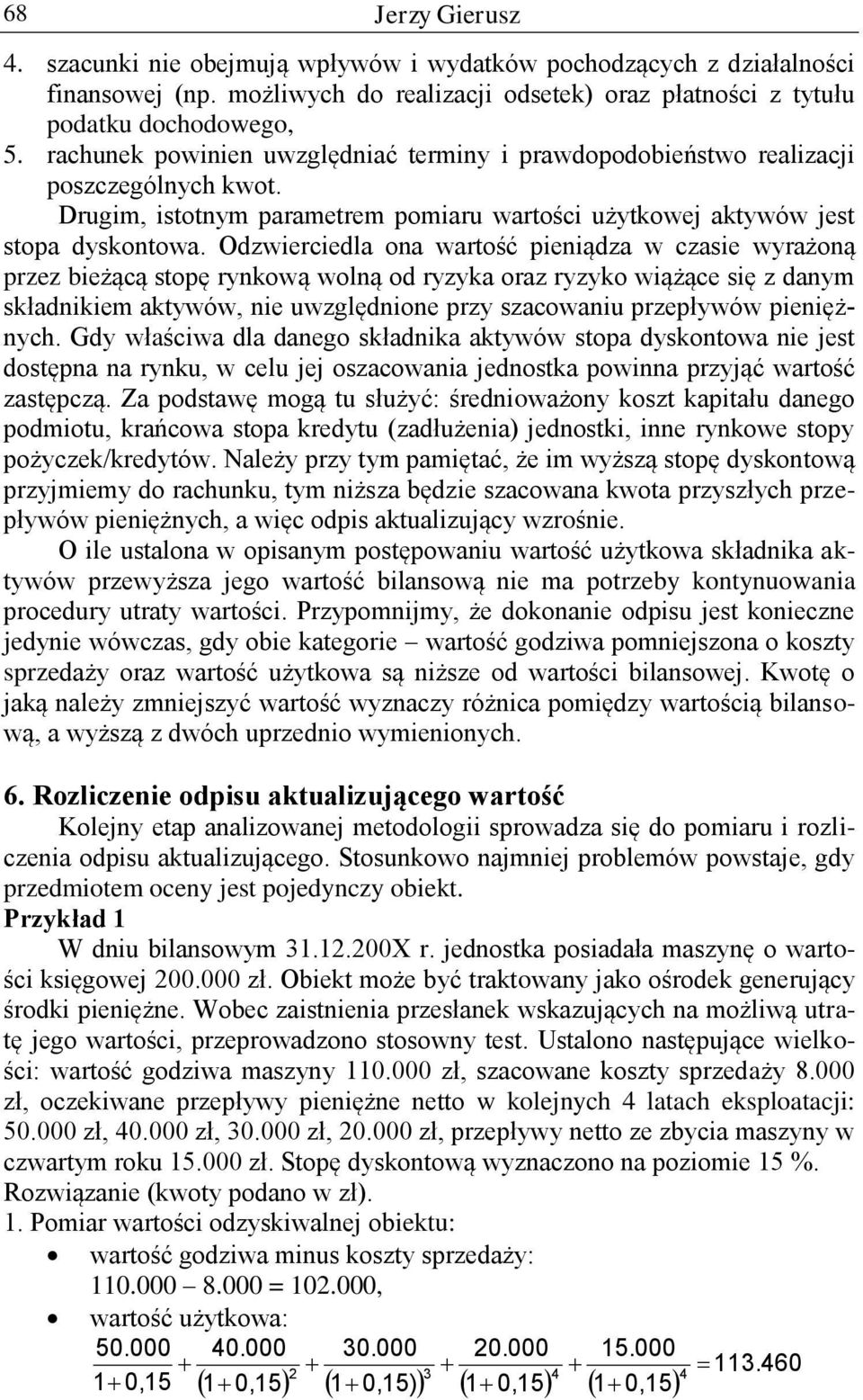 Odzwierciedla ona wartość pieniądza w czasie wyrażoną przez bieżącą stopę rynkową wolną od ryzyka oraz ryzyko wiążące się z danym składnikiem aktywów, nie uwzględnione przy szacowaniu przepływów