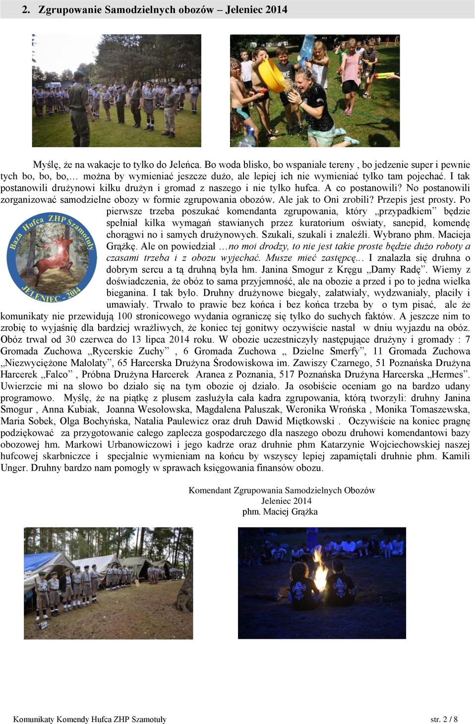 I tak postanowili drużynowi kilku drużyn i gromad z naszego i nie tylko hufca. A co postanowili? No postanowili zorganizować samodzielne obozy w formie zgrupowania obozów. Ale jak to Oni zrobili?