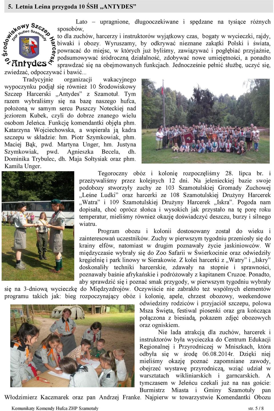 Wyruszamy, by odkrywać nieznane zakątki Polski i świata, powracać do miejsc, w których już byliśmy, zawiązywać i pogłębiać przyjaźnie, podsumowywać śródroczną działalność, zdobywać nowe umiejętności,
