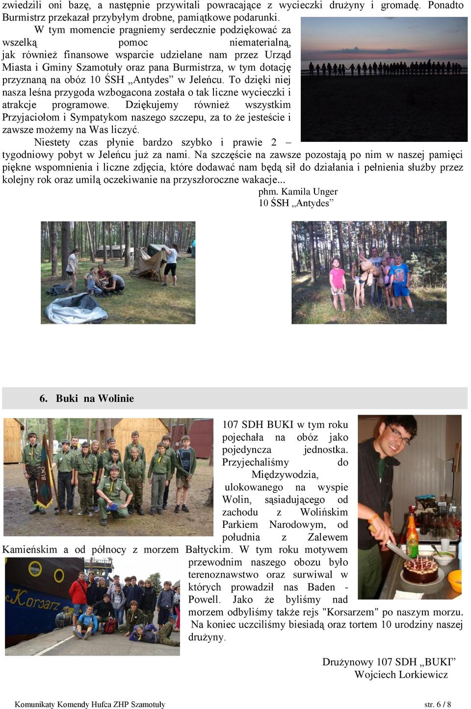 przyznaną na obóz 10 ŚSH Antydes w Jeleńcu. To dzięki niej nasza leśna przygoda wzbogacona została o tak liczne wycieczki i atrakcje programowe.