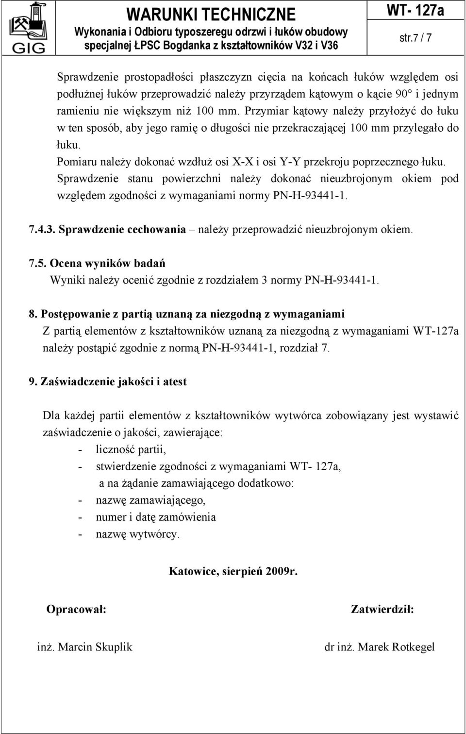 Przymiar kątowy należy przyłożyć do łuku w ten sposób, aby jego ramię o długości nie przekraczającej 100 mm przylegało do łuku.