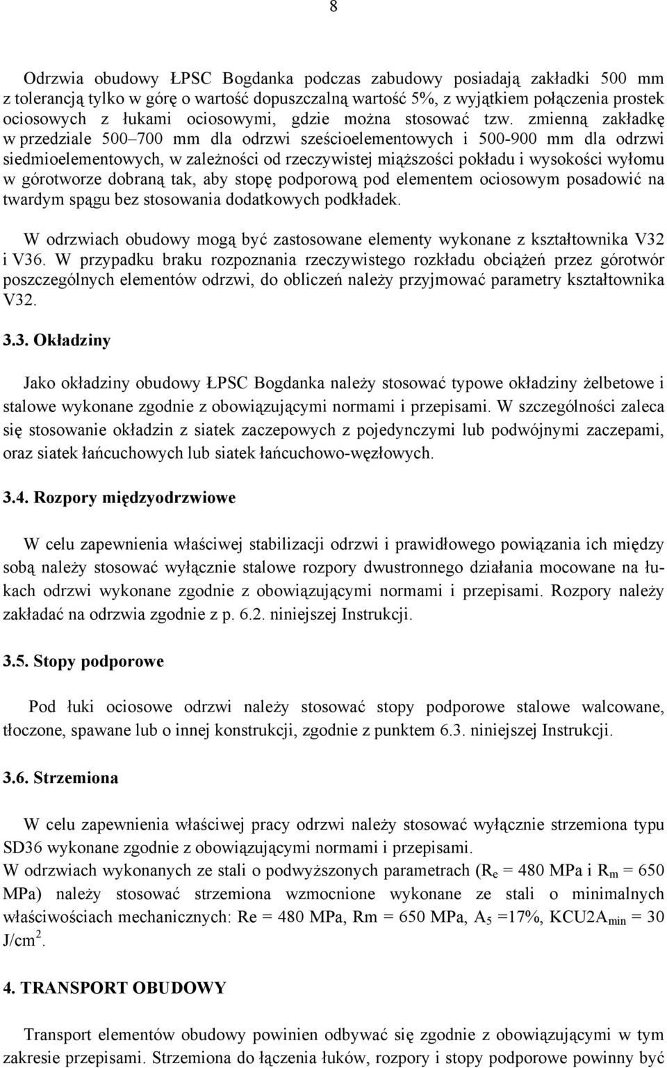 zmienną zakładkę w przedziale 500 700 mm dla odrzwi sześcioelementowych i 500-900 mm dla odrzwi siedmioelementowych, w zależności od rzeczywistej miąższości pokładu i wysokości wyłomu w górotworze