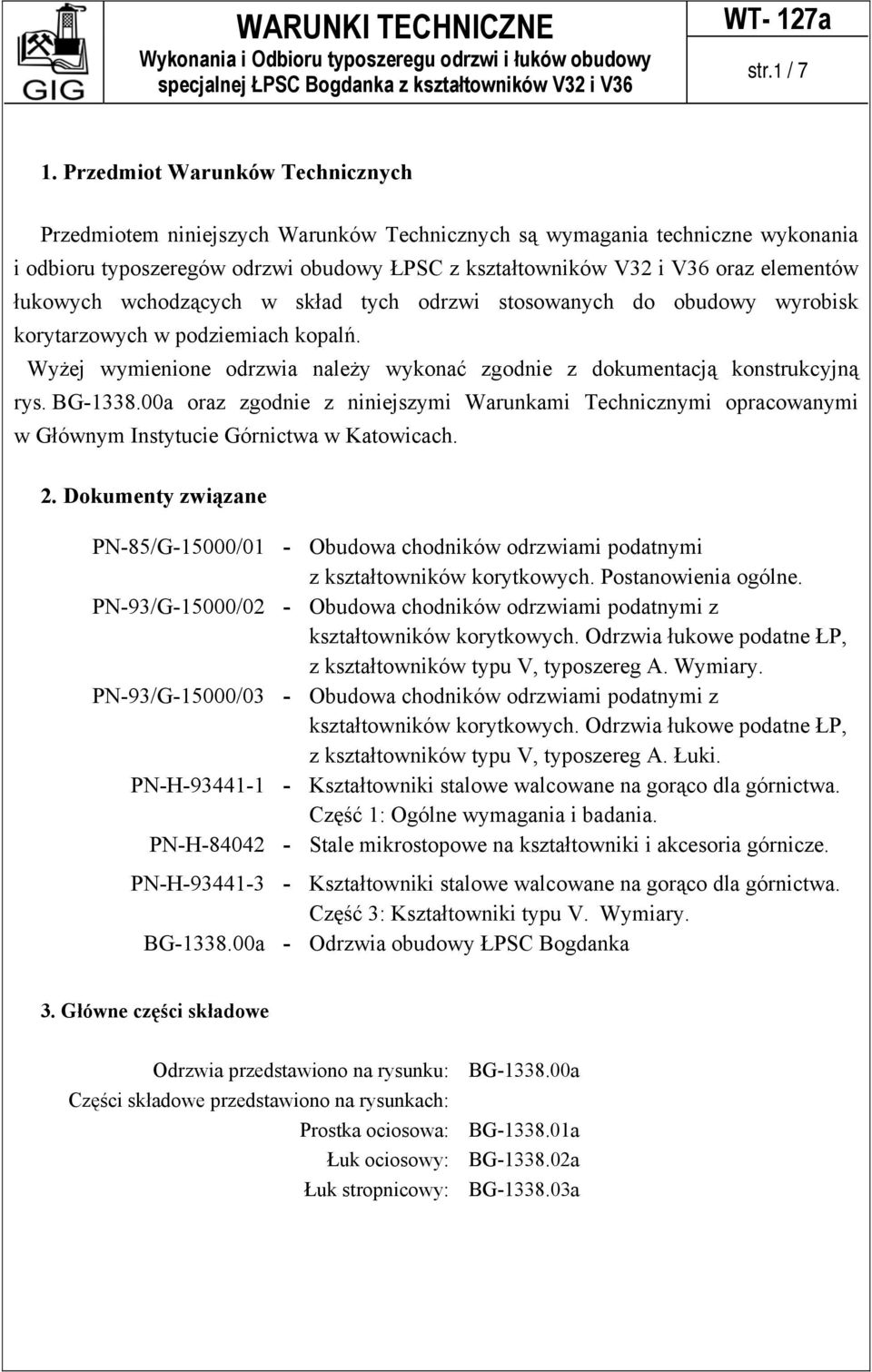 łukowych wchodzących w skład tych odrzwi stosowanych do obudowy wyrobisk korytarzowych w podziemiach kopalń. Wyżej wymienione odrzwia należy wykonać zgodnie z dokumentacją konstrukcyjną rys. BG-1338.