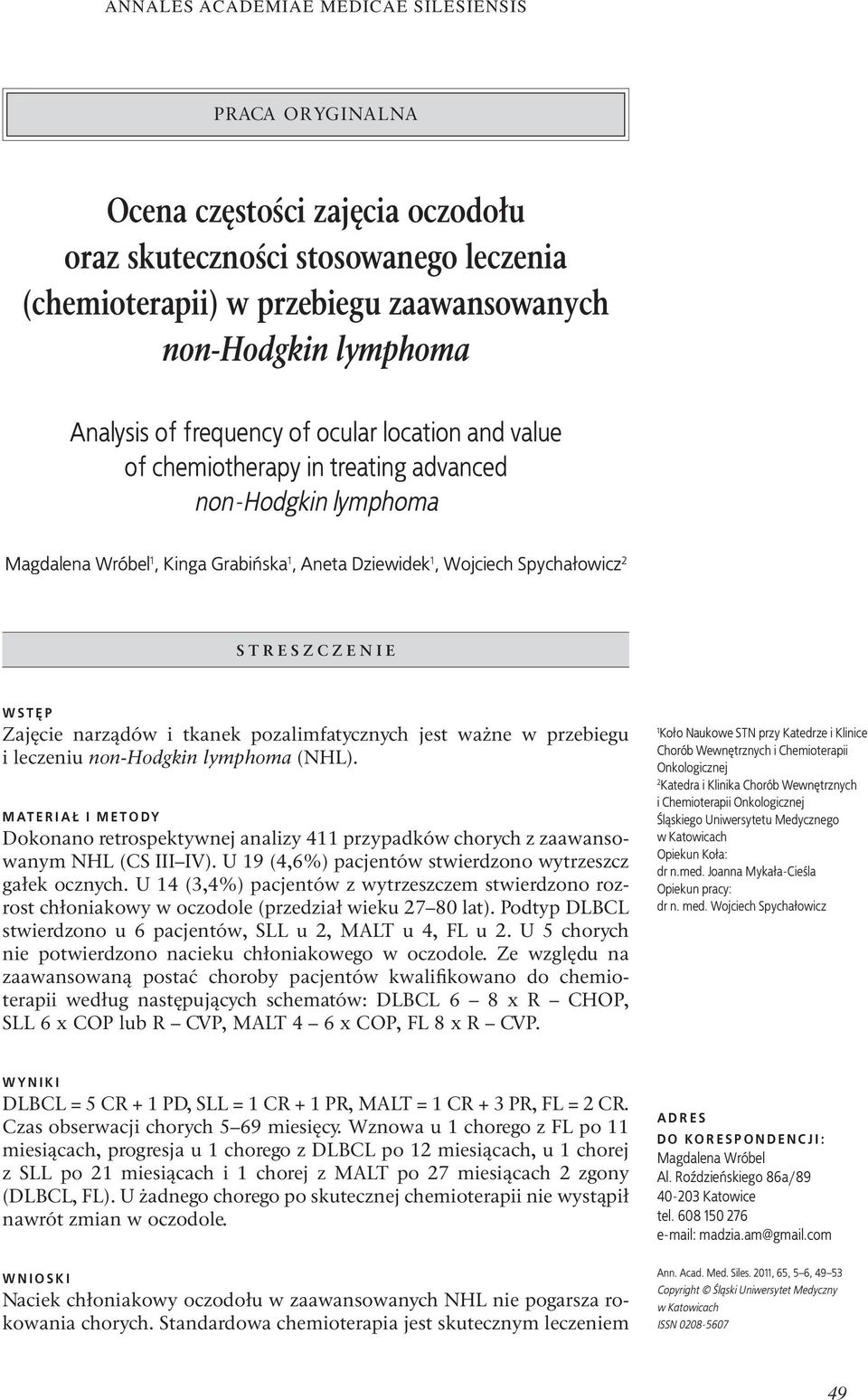 pozalimfatycznych jest ważne w przebiegu i leczeniu non-hodgkin lymphoma (NHL). MATERIAŁ I METODY Dokonano retrospektywnej analizy 411 przypadków chorych z zaawansowanym NHL (CS III IV).