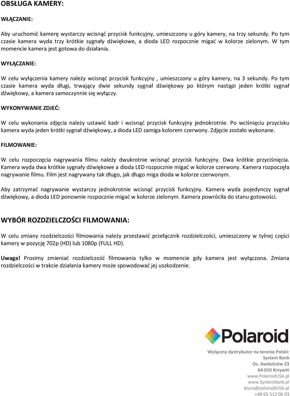 WYŁĄCZANIE: W celu wyłączenia kamery należy wcisnąć przycisk funkcyjny, umieszczony u góry kamery, na 3 sekundy.