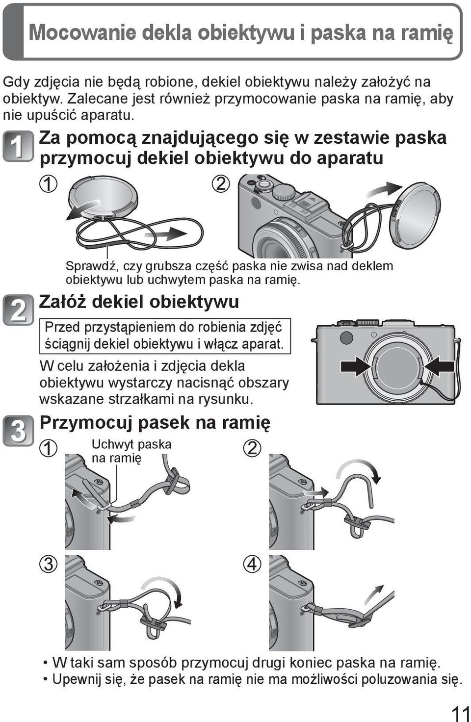 Za pomocą znajdującego się w zestawie paska przymocuj dekiel obiektywu do aparatu Sprawdź, czy grubsza część paska nie zwisa nad deklem obiektywu lub uchwytem paska na ramię.