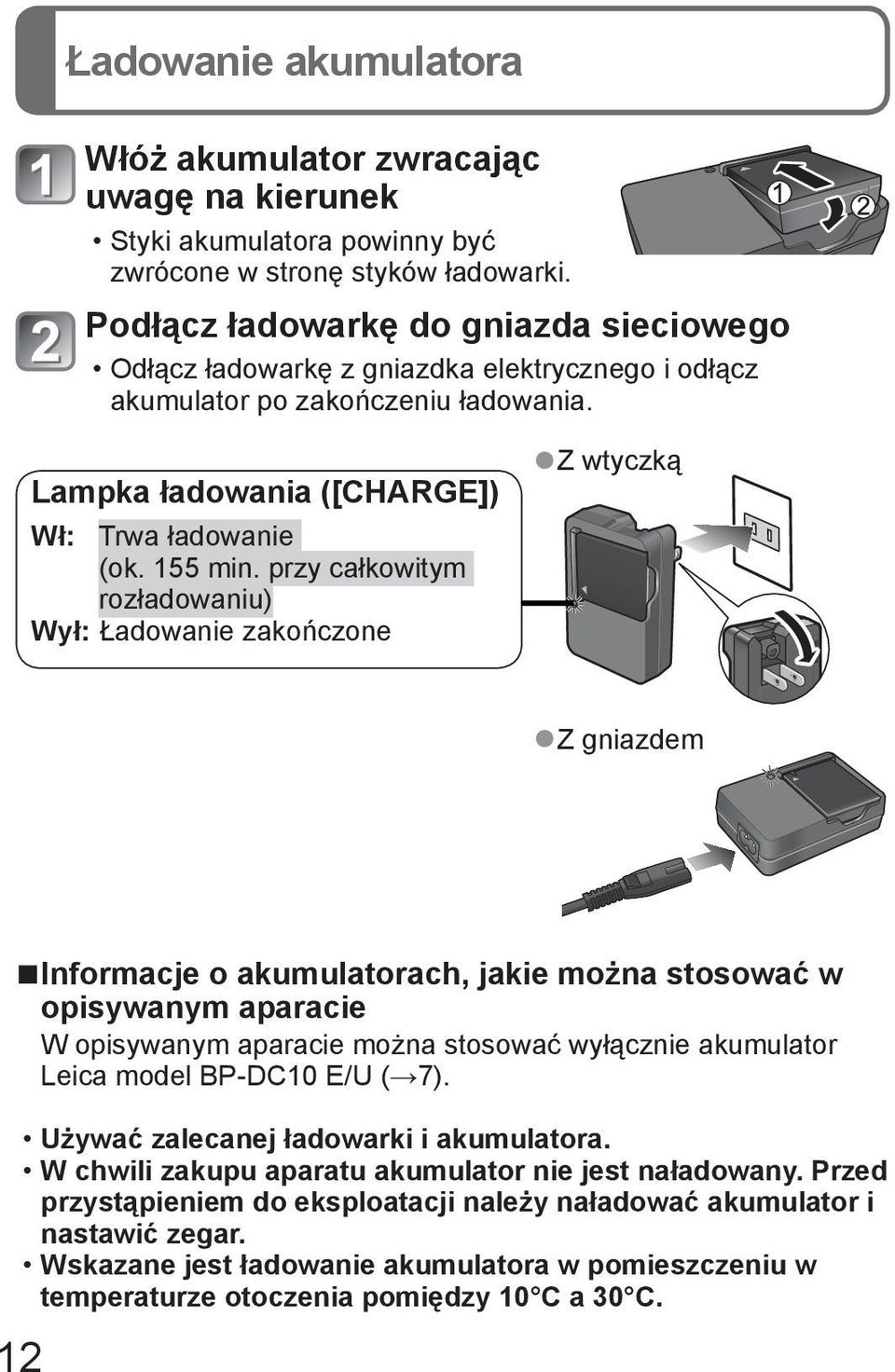 przy całkowitym rozładowaniu) Wył: Ładowanie zakończone Z wtyczką Z gniazdem Informacje o akumulatorach, jakie można stosować w opisywanym aparacie W opisywanym aparacie można stosować wyłącznie