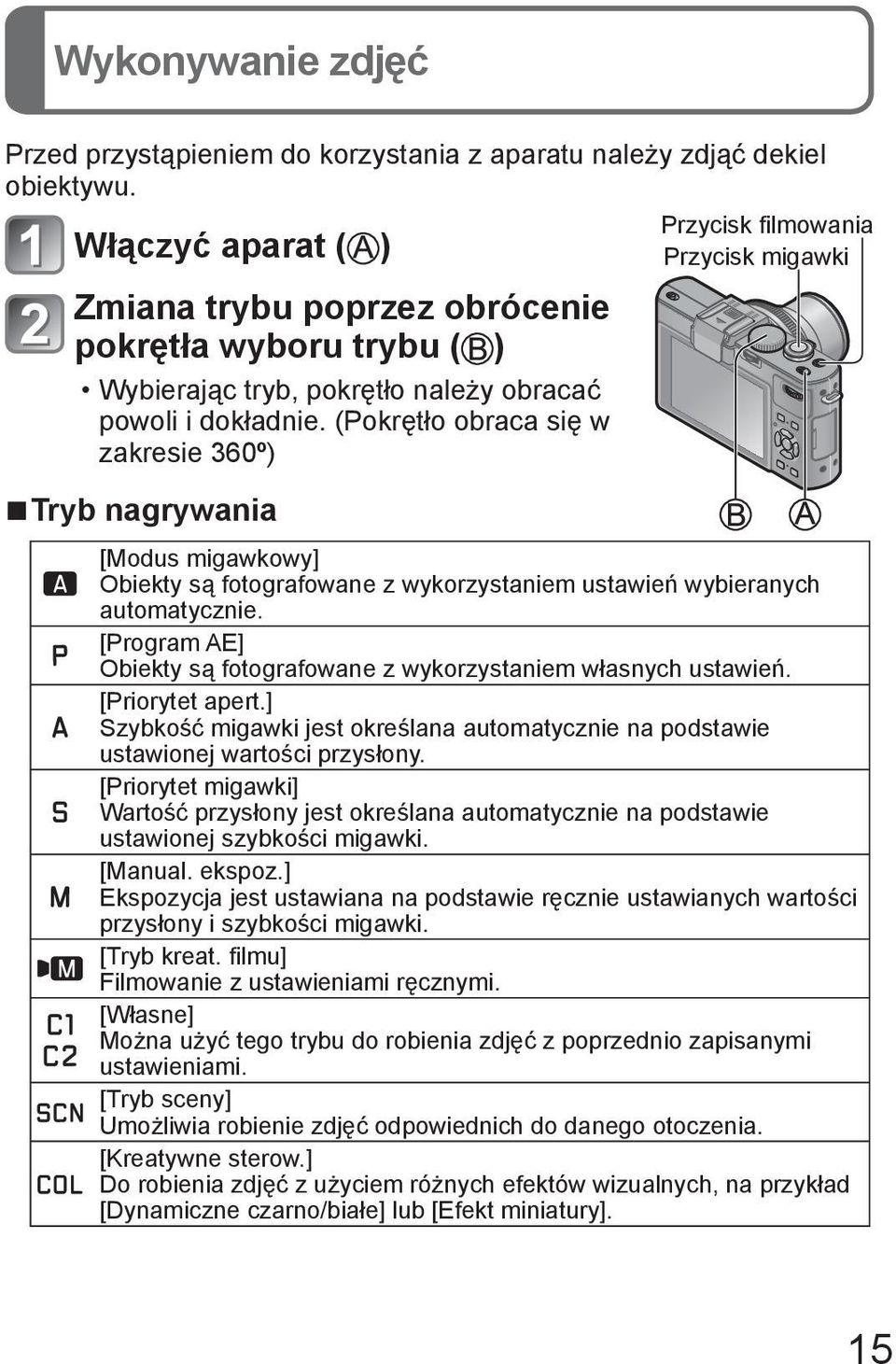 (Pokrętło obraca się w zakresie 360º) Tryb nagrywania [Modus migawkowy] Obiekty są fotografowane z wykorzystaniem ustawień wybieranych automatycznie.