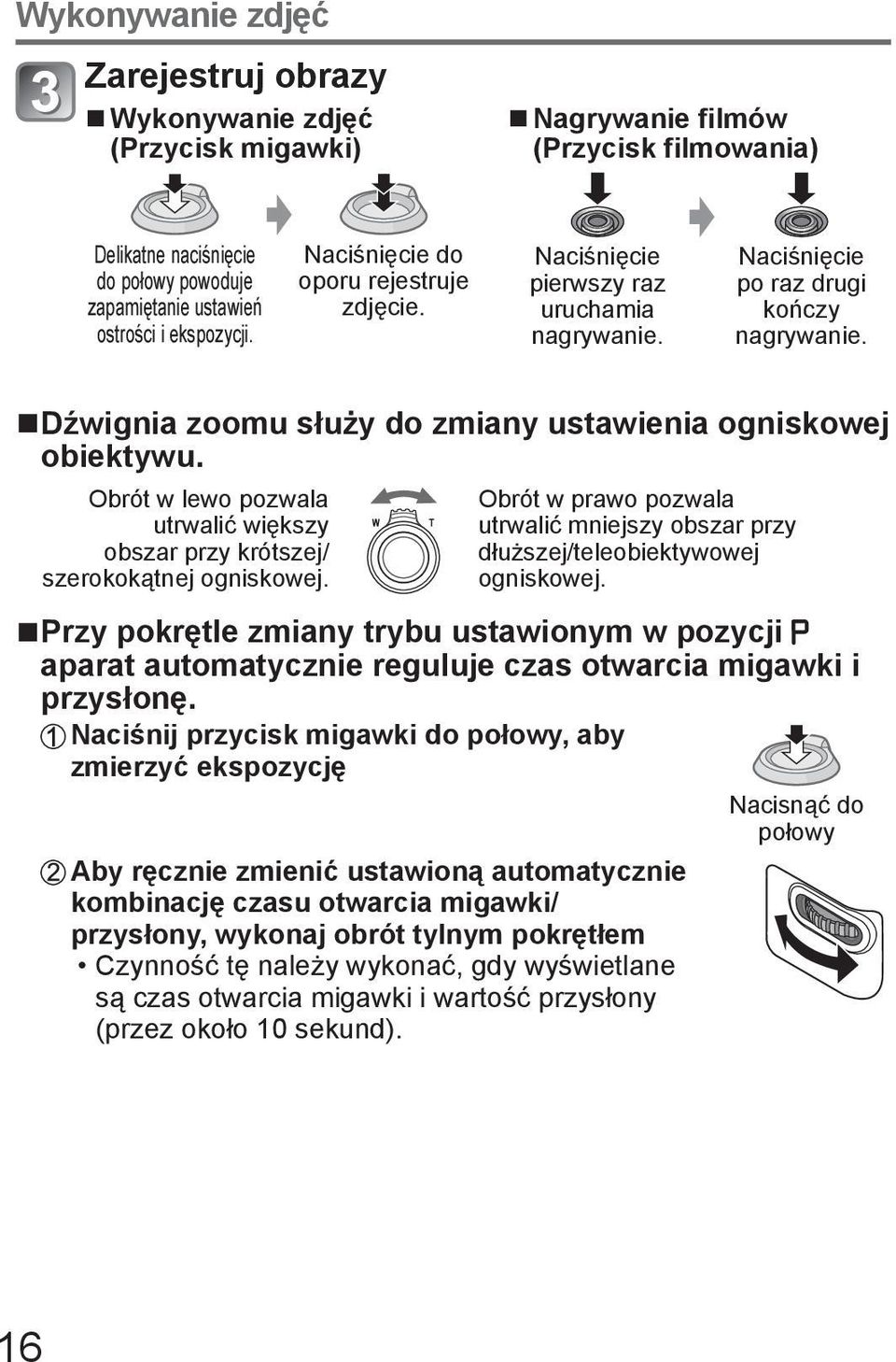 Obrót w lewo pozwala utrwalić większy obszar przy krótszej/ szerokokątnej ogniskowej. Obrót w prawo pozwala utrwalić mniejszy obszar przy dłuższej/teleobiektywowej ogniskowej.