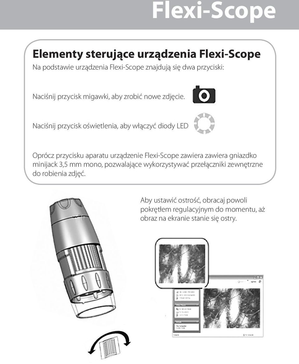 Oprócz przycisku aparatu urządzenie Flexi-Scope zawiera zawiera gniazdko minijack 3,5 mm mono, pozwalające wykorzystywać