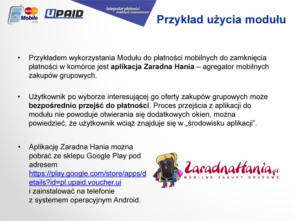 Proces przejścia z aplikacji do modułu nie powoduje otwierania się dodatkowych okien, można powiedzieć, że użytkownik wciąż znajduje się w środowisku aplikacji.