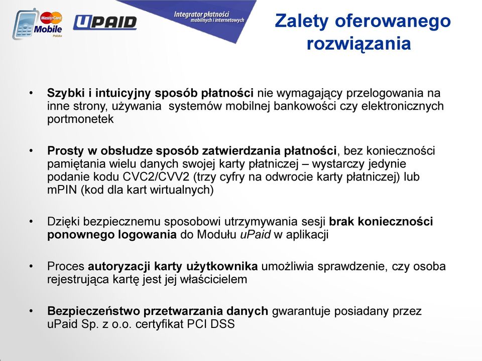 płatniczej) lub mpin (kod dla kart wirtualnych) Dzięki bezpiecznemu sposobowi utrzymywania sesji brak konieczności ponownego logowania do Modułu upaid w aplikacji Proces autoryzacji