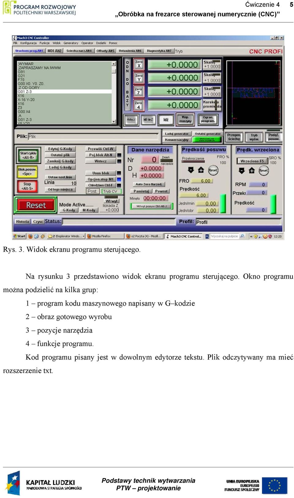 Okno programu można podzielić na kilka grup: 1 program kodu maszynowego napisany w G kodzie