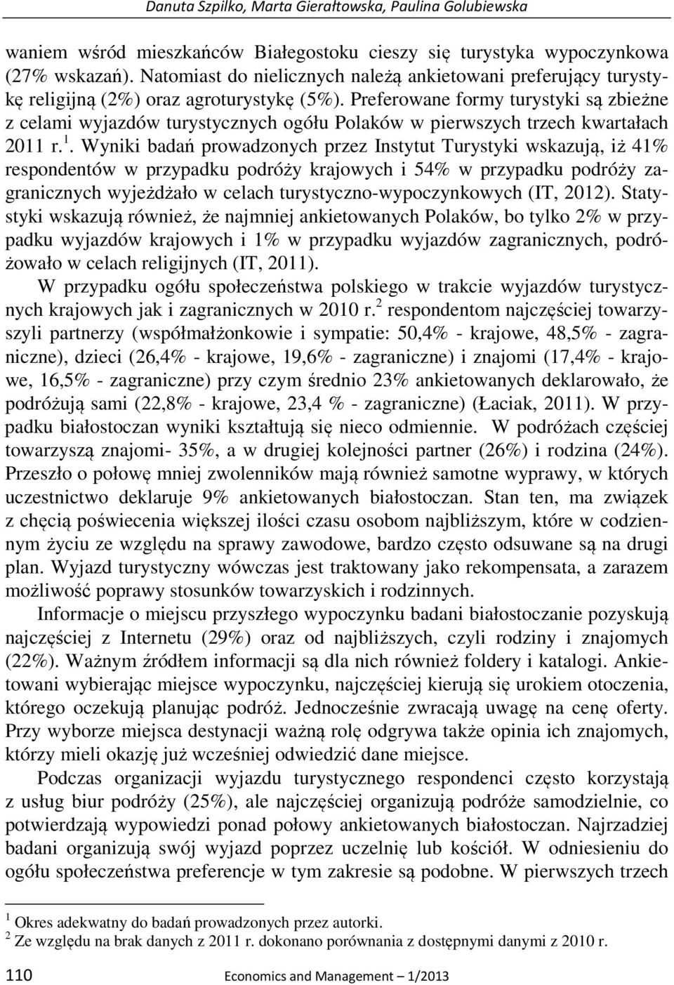 Preferowane formy turystyki są zbieżne z celami wyjazdów turystycznych ogółu Polaków w pierwszych trzech kwartałach 2011 r. 1.