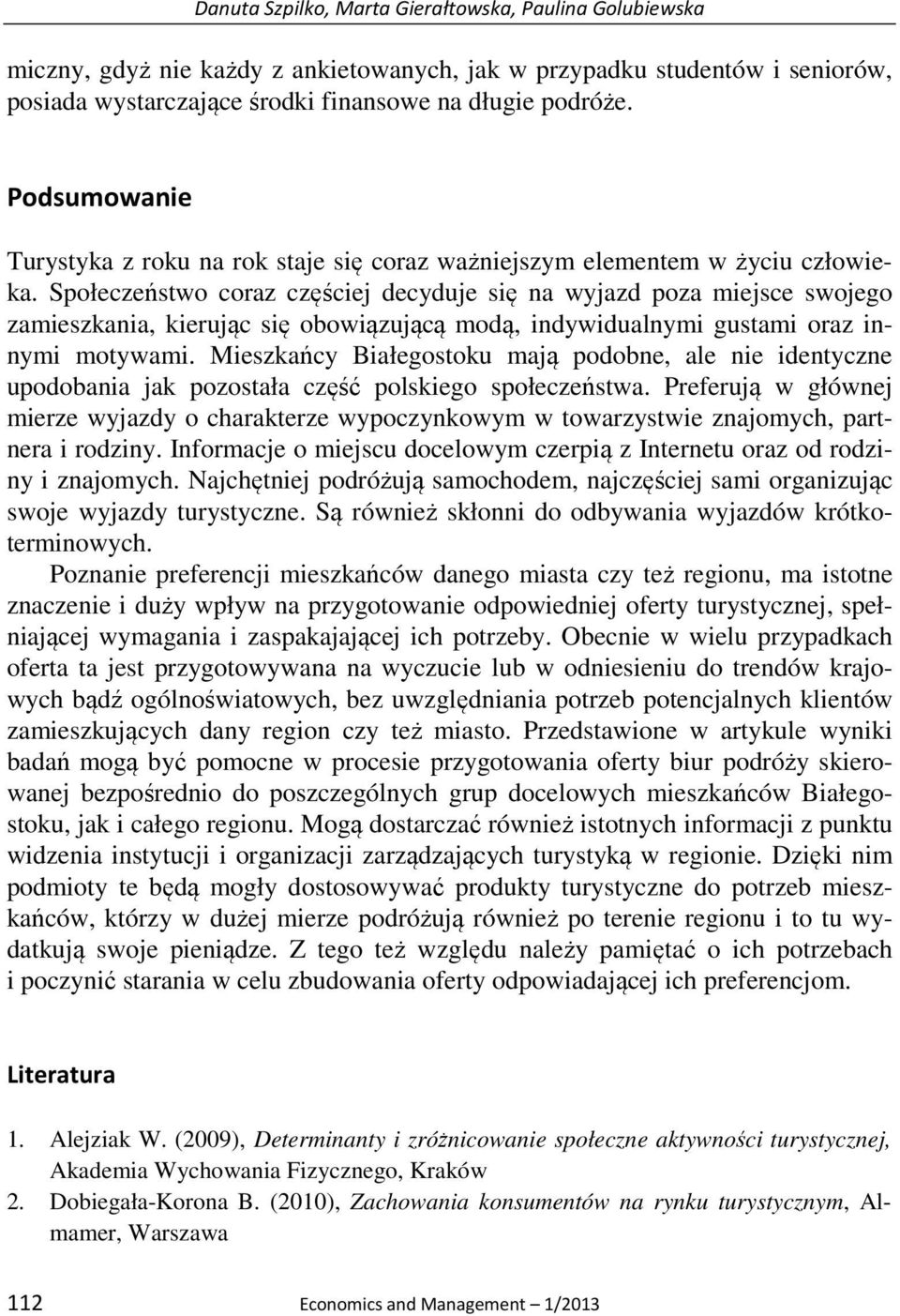 Społeczeństwo coraz częściej decyduje się na wyjazd poza miejsce swojego zamieszkania, kierując się obowiązującą modą, indywidualnymi gustami oraz innymi motywami.