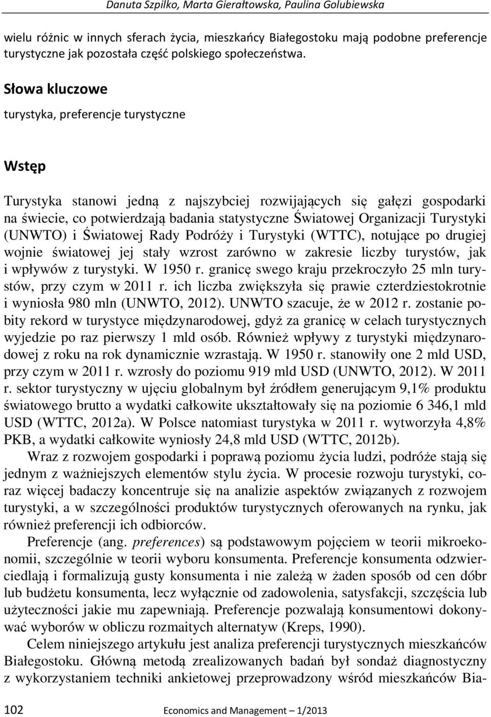 Organizacji Turystyki (UNWTO) i Światowej Rady Podróży i Turystyki (WTTC), notujące po drugiej wojnie światowej jej stały wzrost zarówno w zakresie liczby turystów, jak i wpływów z turystyki.