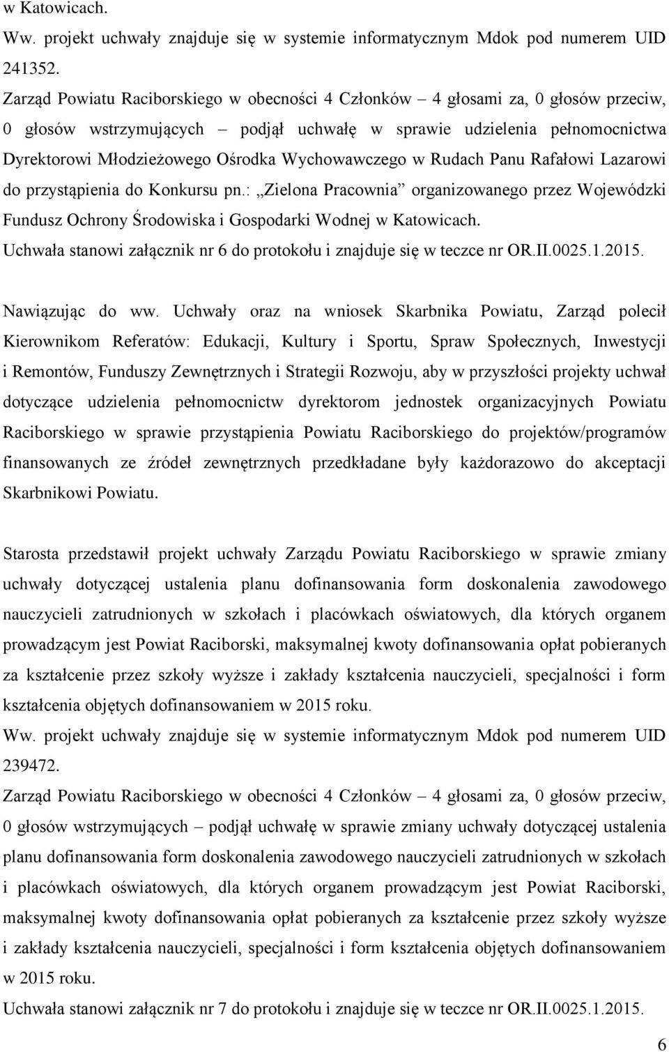 : Zielona Pracownia organizowanego przez Wojewódzki Fundusz Ochrony Środowiska i Gospodarki Wodnej w Katowicach. Uchwała stanowi załącznik nr 6 do protokołu i znajduje się w teczce nr OR.II.0025.1.