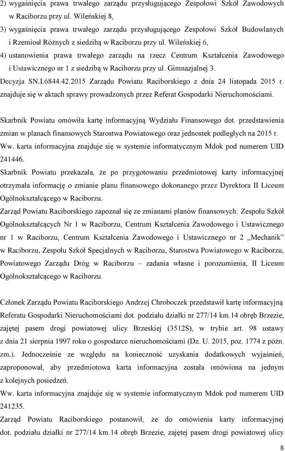 Wileńskiej 6, 4) ustanowienia prawa trwałego zarządu na rzecz Centrum Kształcenia Zawodowego i Ustawicznego nr 1 z siedzibą w Raciborzu przy ul. Gimnazjalnej 3. Decyzja SN.I.6844.42.