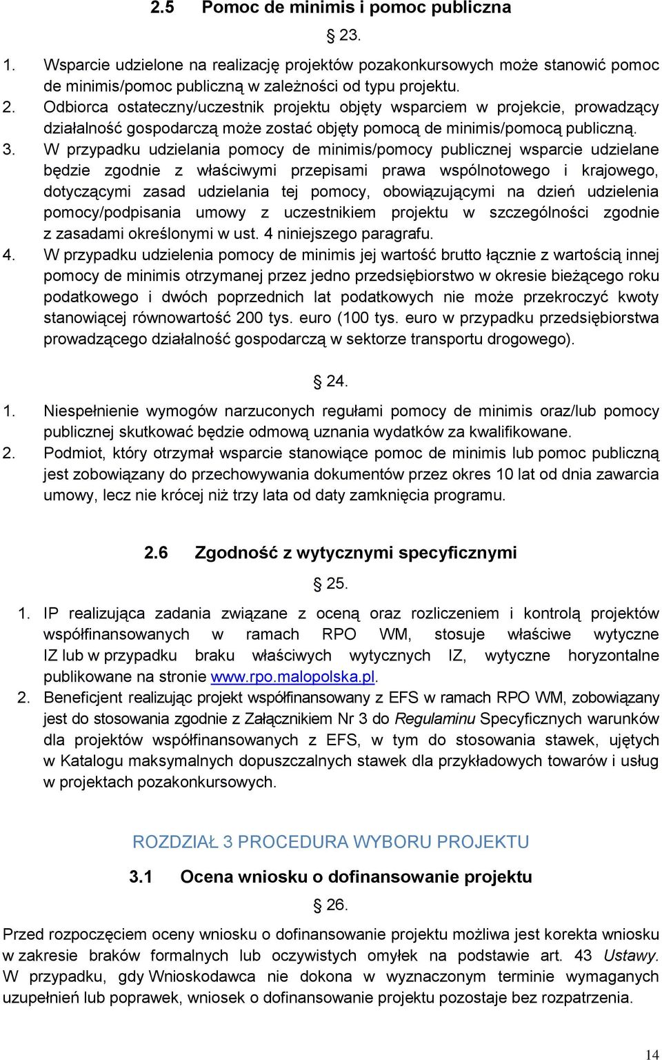 obowiązującymi na dzień udzielenia pomocy/podpisania umowy z uczestnikiem projektu w szczególności zgodnie z zasadami określonymi w ust. 4 