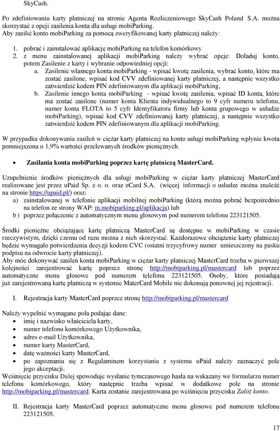 z menu zainstalowanej aplikacji mobiparking należy wybrać opcje: Doładuj konto, potem Zasilenie z karty i wybranie odpowiedniej opcji: a.