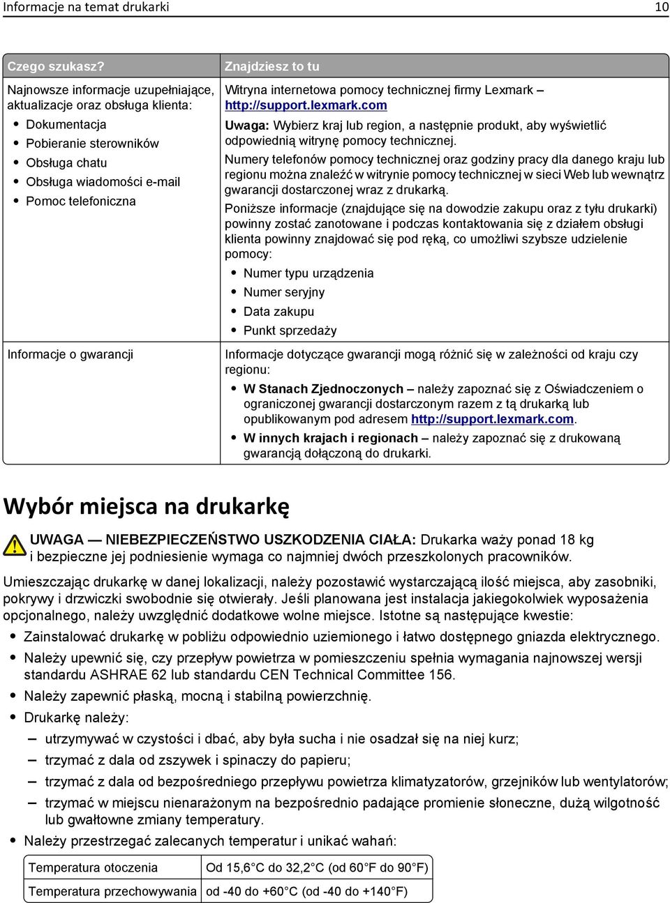 to tu Witryna internetowa pomocy technicznej firmy Lexmark http://support.lexmark.com Uwaga: Wybierz kraj lub region, a następnie produkt, aby wyświetlić odpowiednią witrynę pomocy technicznej.