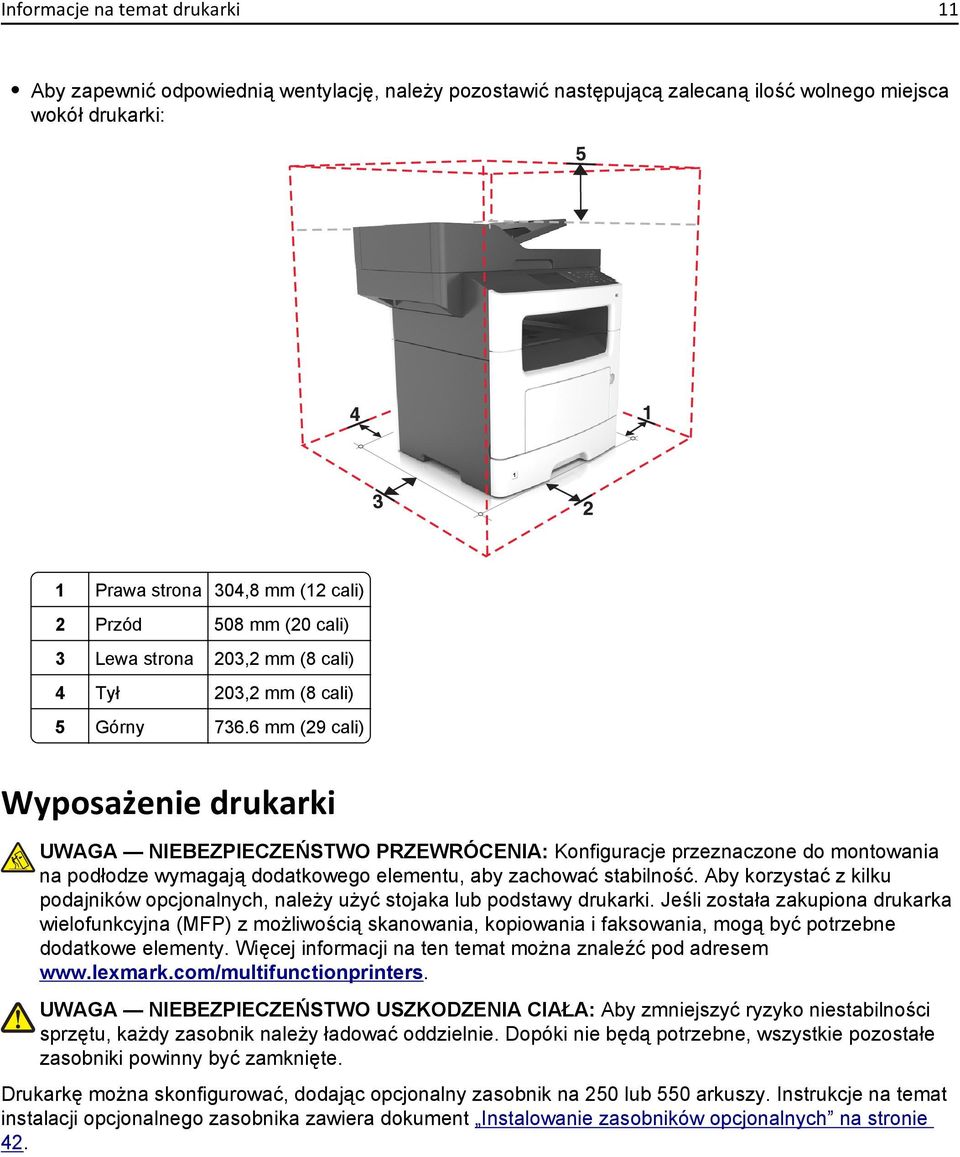 6 mm (29 cali) Wyposażenie drukarki UWAGA NIEBEZPIECZEŃSTWO PRZEWRÓCENIA: Konfiguracje przeznaczone do montowania na podłodze wymagają dodatkowego elementu, aby zachować stabilność.