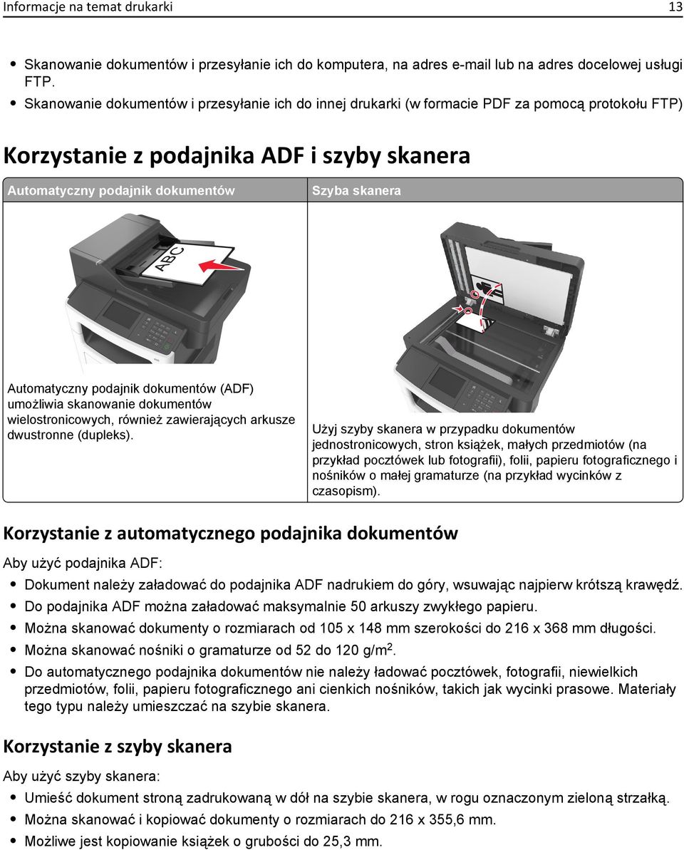 Automatyczny podajnik dokumentów (ADF) umożliwia skanowanie dokumentów wielostronicowych, również zawierających arkusze dwustronne (dupleks).