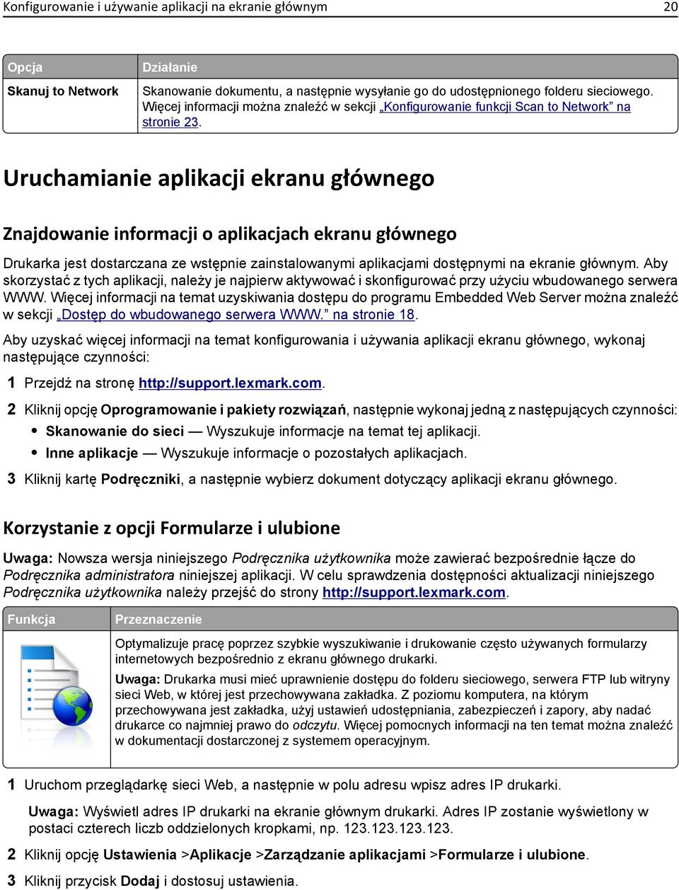 Uruchamianie aplikacji ekranu głównego Znajdowanie informacji o aplikacjach ekranu głównego Drukarka jest dostarczana ze wstępnie zainstalowanymi aplikacjami dostępnymi na ekranie głównym.