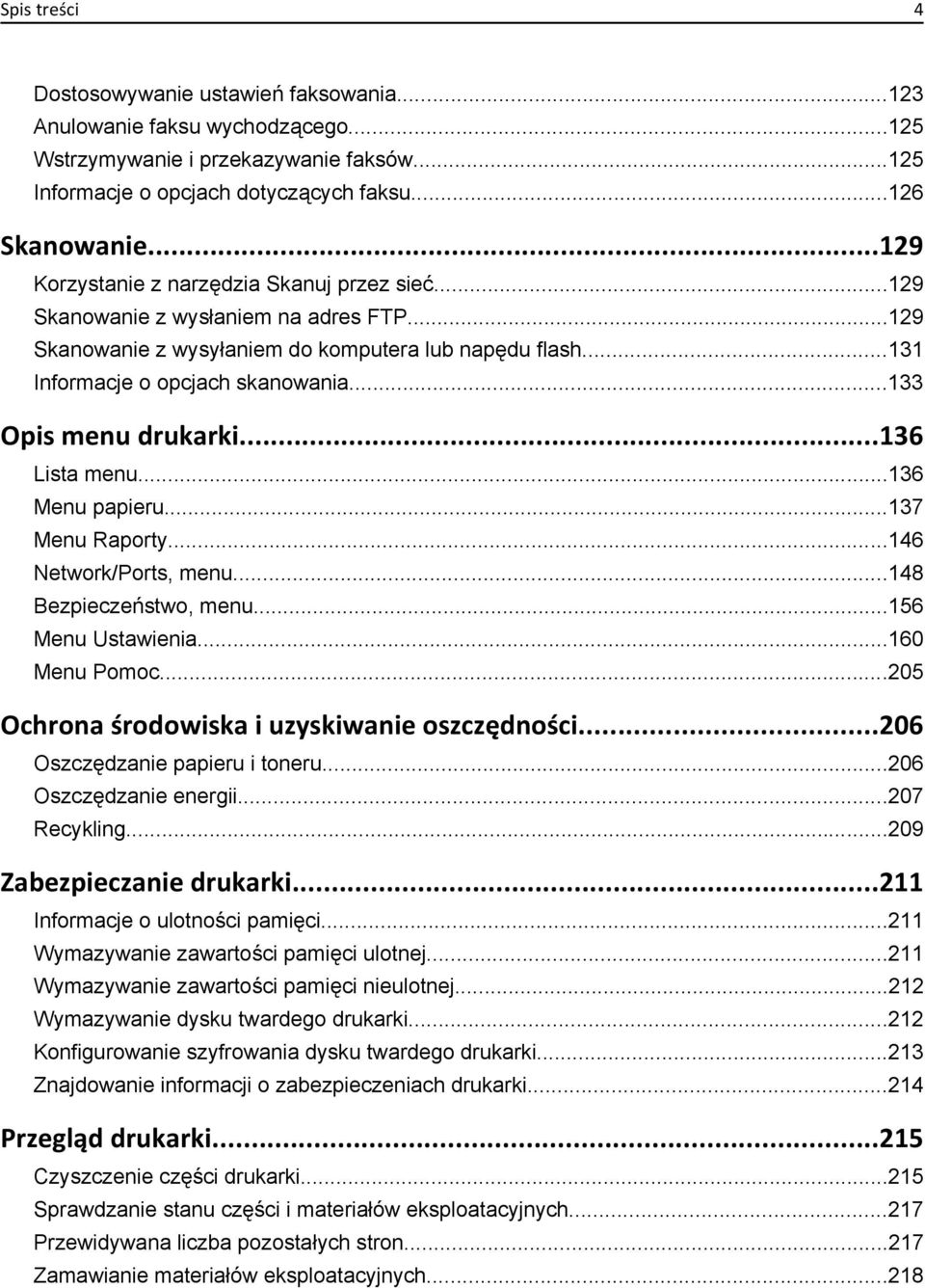 ..133 Opis menu drukarki...136 Lista menu...136 Menu papieru...137 Menu Raporty...146 Network/Ports, menu...148 Bezpieczeństwo, menu...156 Menu Ustawienia...160 Menu Pomoc.