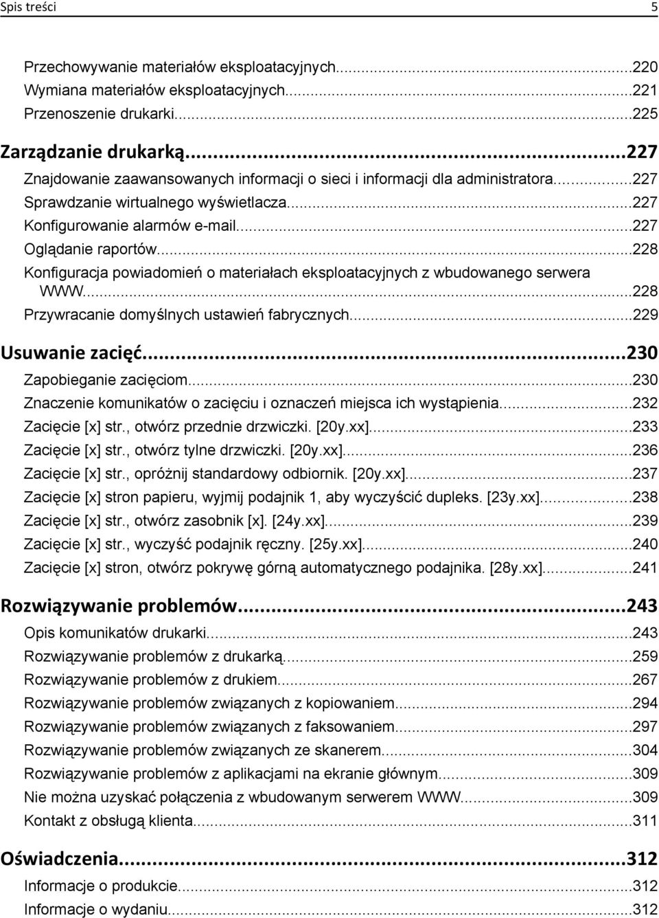 ..228 Konfiguracja powiadomień o materiałach eksploatacyjnych z wbudowanego serwera WWW...228 Przywracanie domyślnych ustawień fabrycznych...229 Usuwanie zacięć...230 Zapobieganie zacięciom.