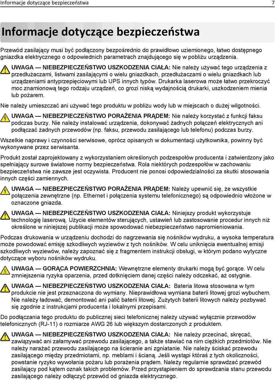 UWAGA NIEBEZPIECZEŃSTWO USZKODZENIA CIAŁA: Nie należy używać tego urządzenia z przedłużaczami, listwami zasilającymi o wielu gniazdkach, przedłużaczami o wielu gniazdkach lub urządzeniami