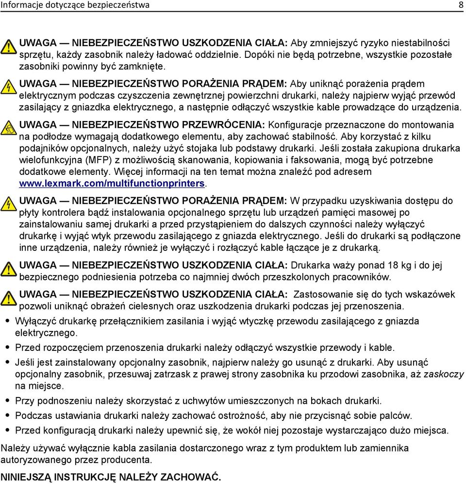 UWAGA NIEBEZPIECZEŃSTWO PORAŻENIA PRĄDEM: Aby uniknąć porażenia prądem elektrycznym podczas czyszczenia zewnętrznej powierzchni drukarki, należy najpierw wyjąć przewód zasilający z gniazdka