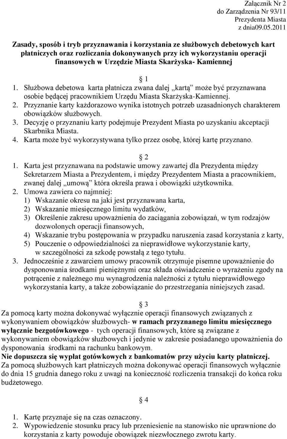 Kamiennej 1 1. Służbowa debetowa karta płatnicza zwana dalej kartą może być przyznawana osobie będącej pracownikiem Urzędu Miasta Skarżyska-Kamiennej. 2.