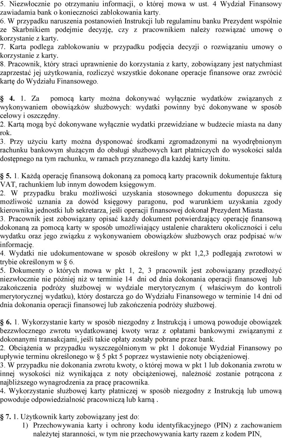 Karta podlega zablokowaniu w przypadku podjęcia decyzji o rozwiązaniu umowy o korzystanie z karty. 8.