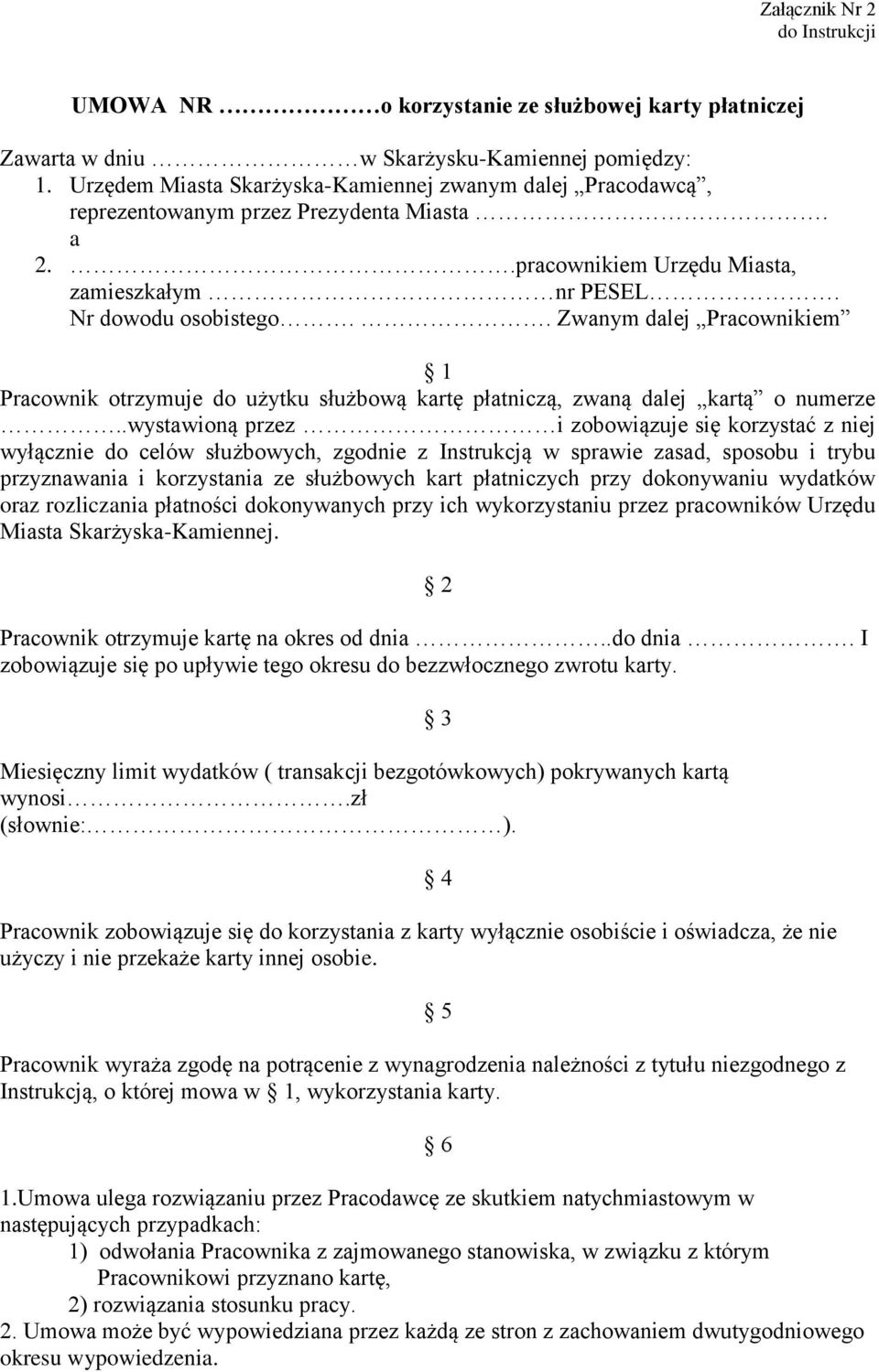 . Zwanym dalej Pracownikiem 1 Pracownik otrzymuje do użytku służbową kartę płatniczą, zwaną dalej kartą o numerze.