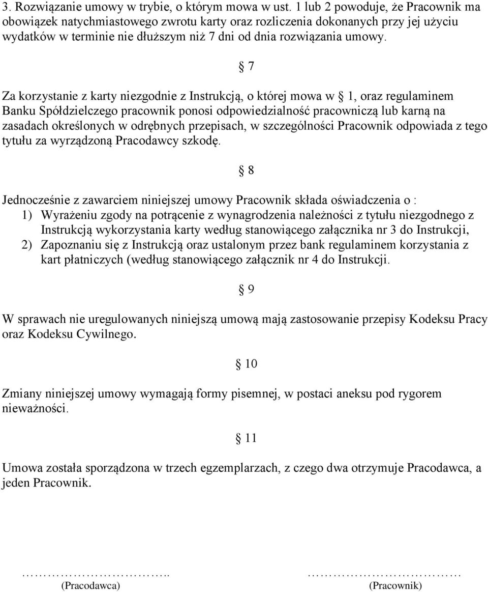 7 Za korzystanie z karty niezgodnie z Instrukcją, o której mowa w 1, oraz regulaminem Banku Spółdzielczego pracownik ponosi odpowiedzialność pracowniczą lub karną na zasadach określonych w odrębnych