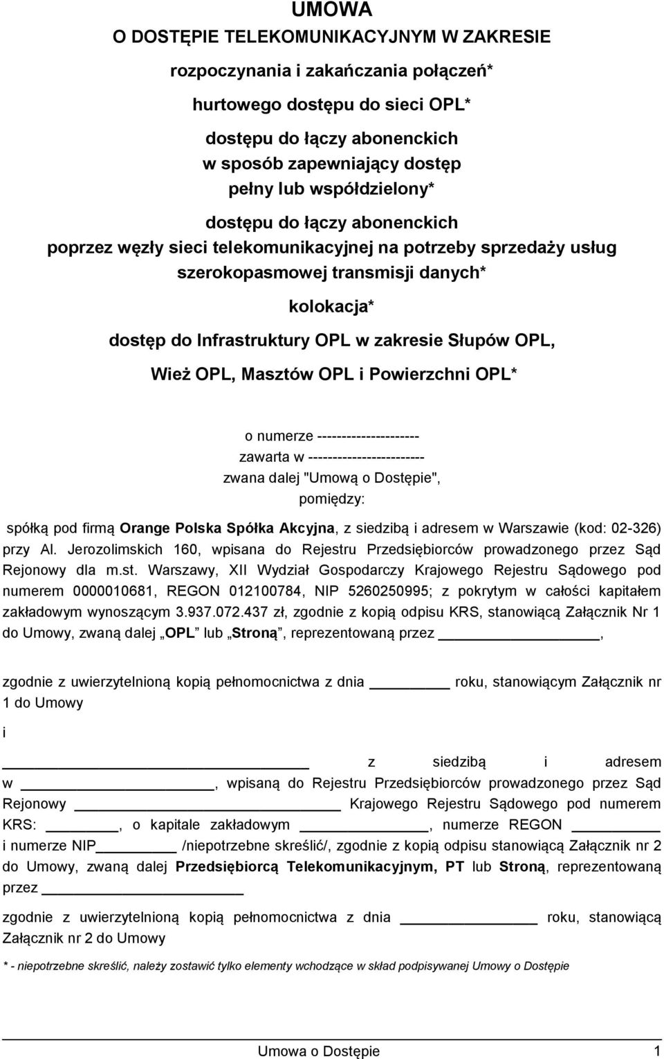 OPL, Masztów OPL i Powierzchni OPL* o numerze --------------------- zawarta w ------------------------ zwana dalej "Umową o Dostępie", pomiędzy: spółką pod firmą Orange Polska Spółka Akcyjna, z