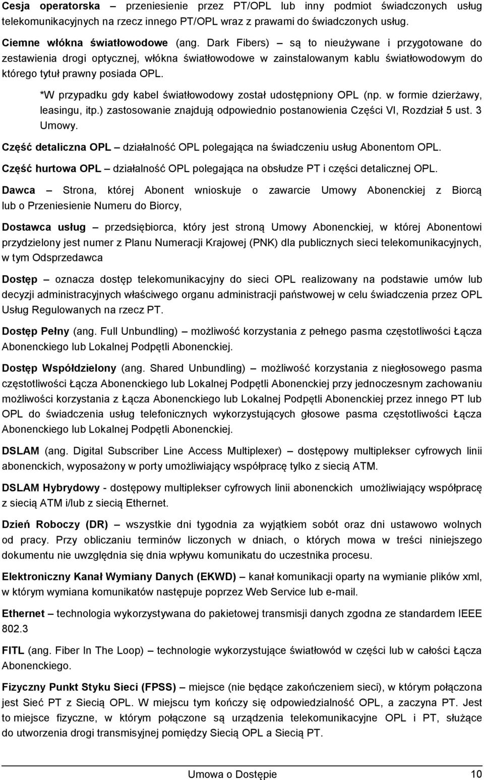 *W przypadku gdy kabel światłowodowy został udostępniony OPL (np. w formie dzierżawy, leasingu, itp.) zastosowanie znajdują odpowiednio postanowienia Części VI, Rozdział 5 ust. 3 Umowy.