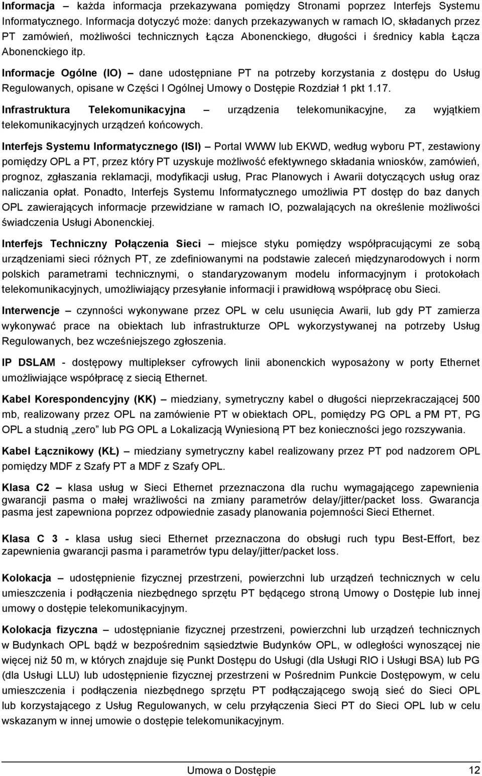 Informacje Ogólne (IO) dane udostępniane PT na potrzeby korzystania z dostępu do Usług Regulowanych, opisane w Części I Ogólnej Umowy o Dostępie Rozdział 1 pkt 1.17.