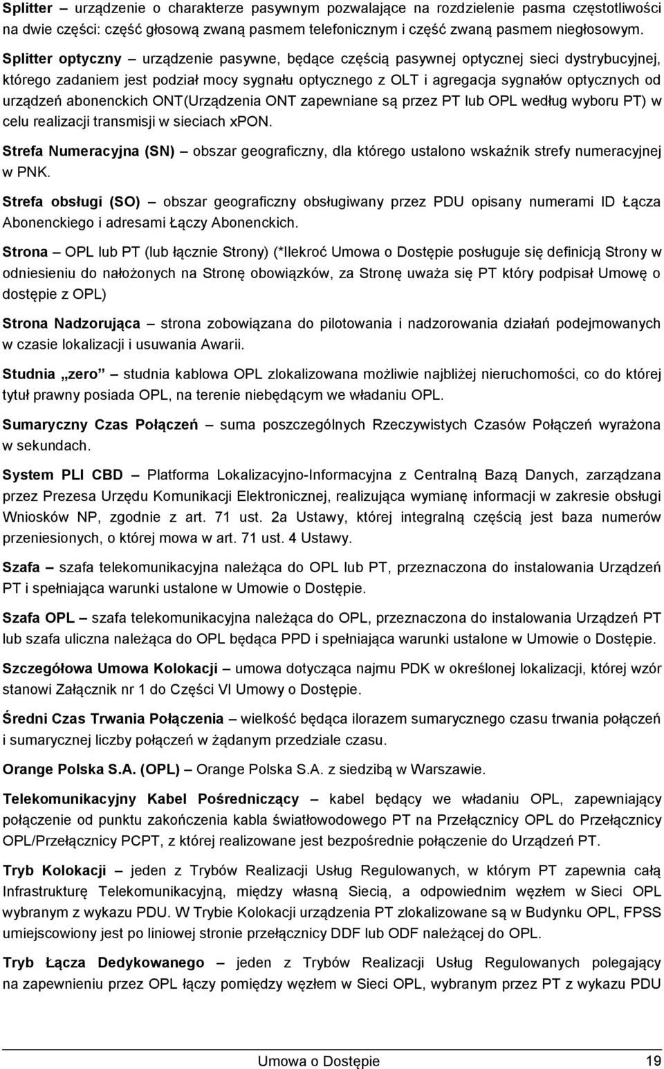abonenckich ONT(Urządzenia ONT zapewniane są przez PT lub OPL według wyboru PT) w celu realizacji transmisji w sieciach xpon.