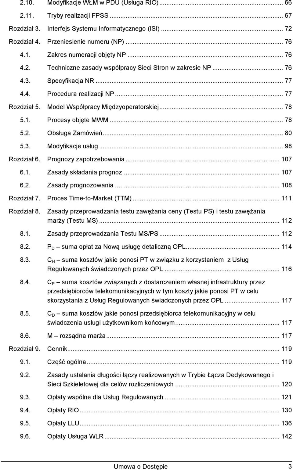 Procesy objęte MWM... 78 5.2. Obsługa Zamówień... 80 5.3. Modyfikacje usług... 98 Rozdział 6. Prognozy zapotrzebowania... 107 6.1. Zasady składania prognoz... 107 6.2. Zasady prognozowania.