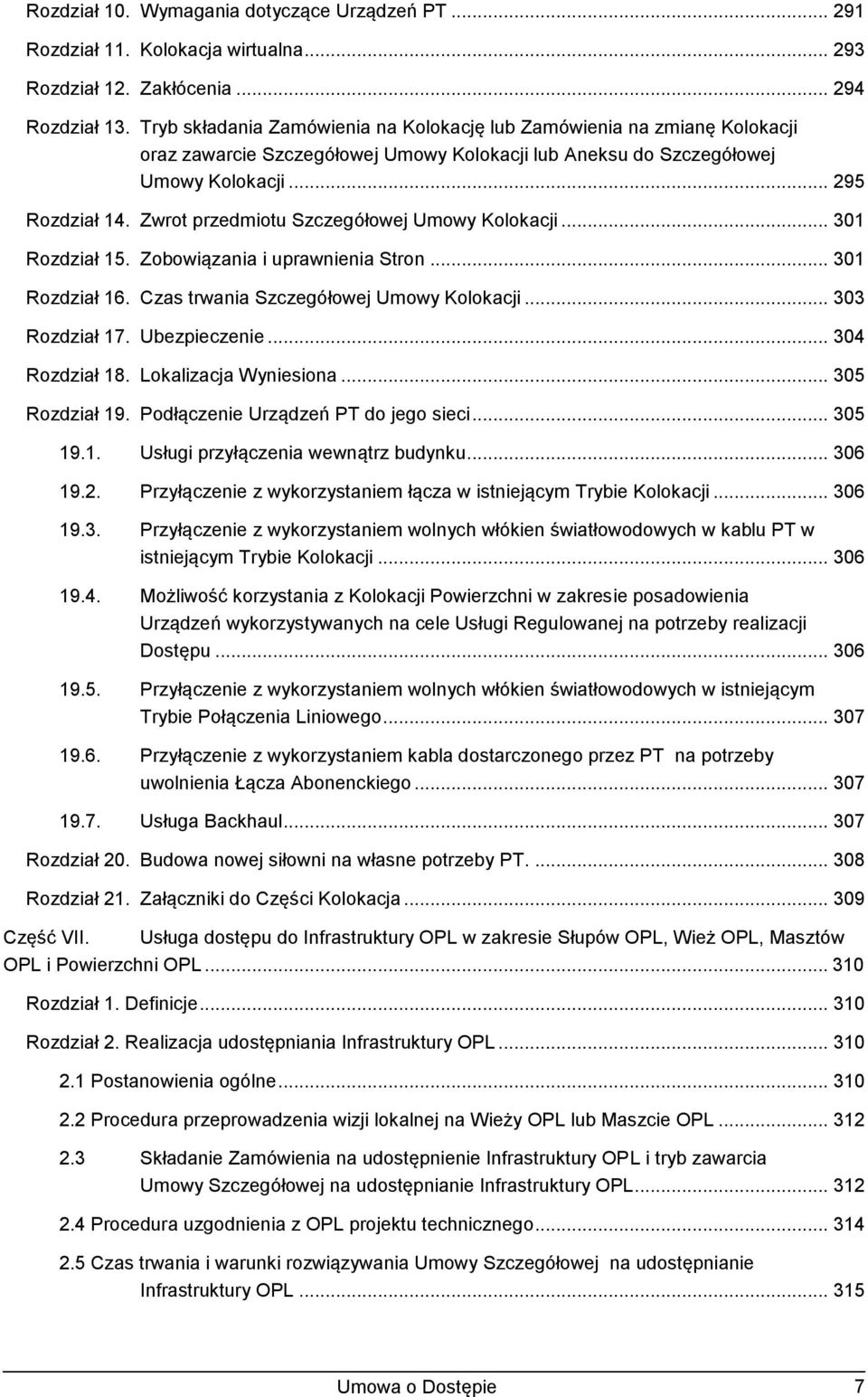 Zwrot przedmiotu Szczegółowej Umowy Kolokacji... 301 Rozdział 15. Zobowiązania i uprawnienia Stron... 301 Rozdział 16. Czas trwania Szczegółowej Umowy Kolokacji... 303 Rozdział 17. Ubezpieczenie.