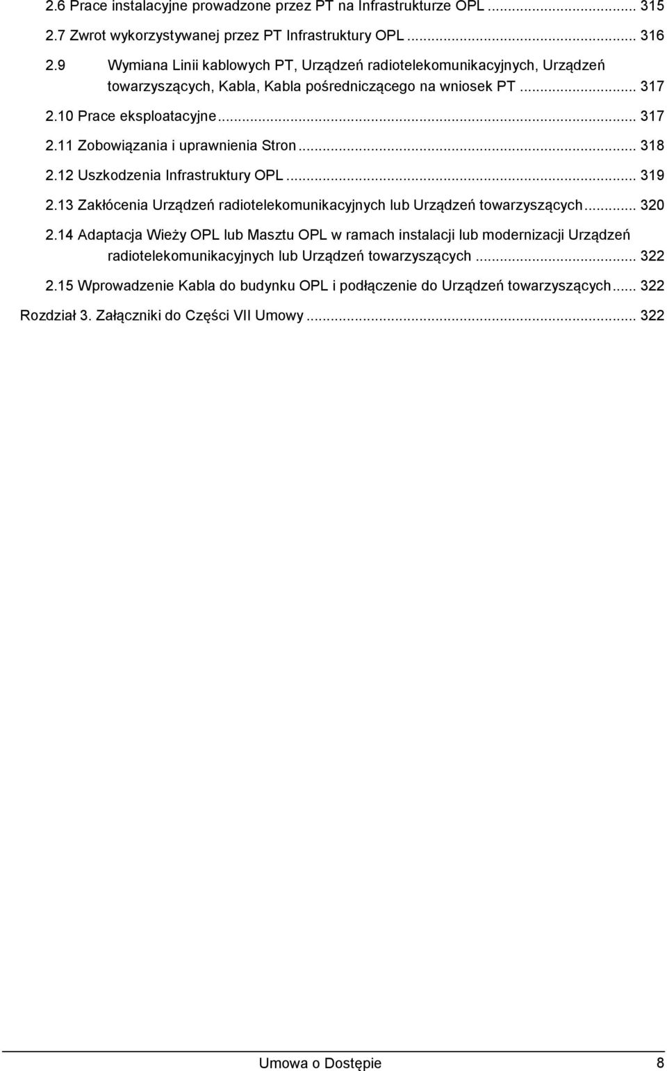 .. 318 2.12 Uszkodzenia Infrastruktury OPL... 319 2.13 Zakłócenia Urządzeń radiotelekomunikacyjnych lub Urządzeń towarzyszących... 320 2.