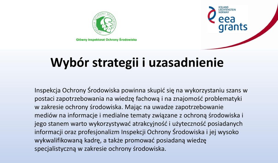 Mając na uwadze zapotrzebowanie mediów na informacje i medialne tematy związane z ochroną środowiska i jego stanem warto wykorzystywać