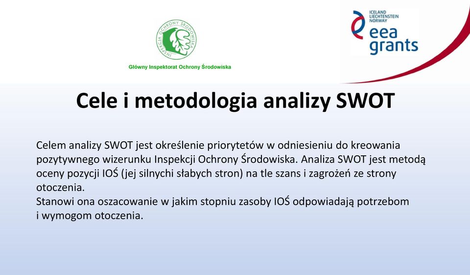 Analiza SWOT jest metodą oceny pozycji IOŚ (jej silnychi słabych stron) na tle szans i