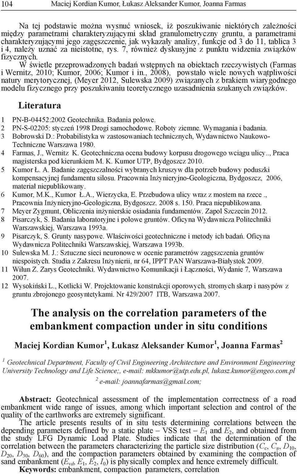 7, równie dyskusyjne z punktu widzenia zwi zków fizycznych. W wietle przeprowadzonych bada wst pnych na obiektach rzeczywistych (Farmas i Wernitz, 2010; Kumor, 2006; Kumor i in.