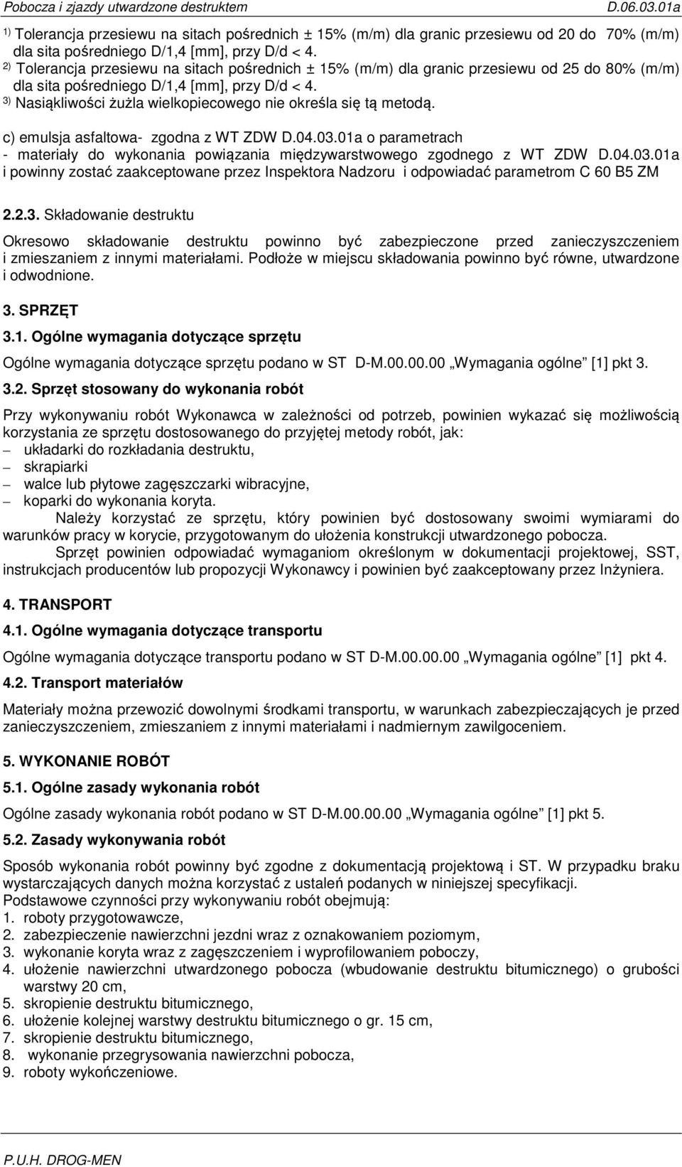 ) Nasiąkliwości żużla wielkopiecowego nie określa się tą metodą. c) emulsja asfaltowa- zgodna z WT ZDW D.04.0.0a o parametrach - materiały do wykonania powiązania międzywarstwowego zgodnego z WT ZDW D.